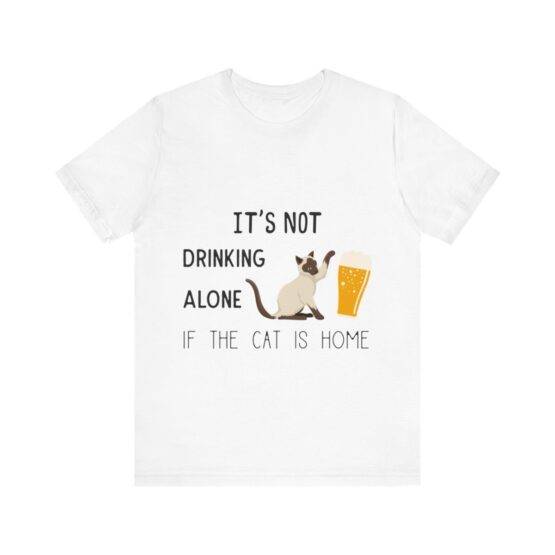 t-shirt is not drinking alone if the cat is home (4)