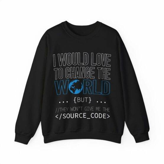 camisola sweat I would love to chance the world but they won't give me the source code