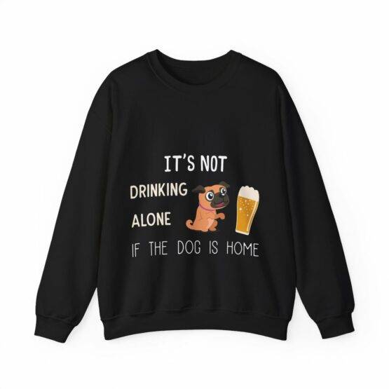 camisola sweat is not drinking alone if dog is home (3)