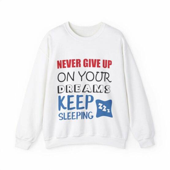 camisola sweat never give up on your dreams